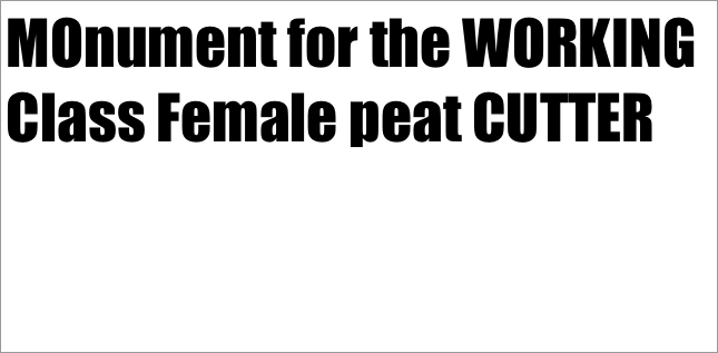 MOnument for the WORKING Class Female peat CUTTER



    